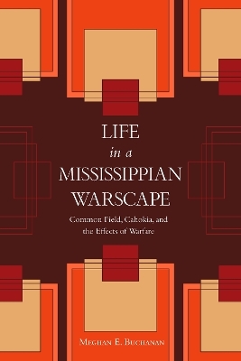 Life in a Mississippian Warscape - Meghan E. Buchanan
