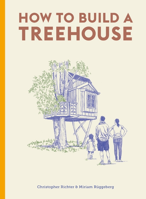 How to Build a Treehouse - Christopher Richter, Miriam Ruggeberg