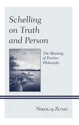 Schelling on Truth and Person - Nikolaj Zunic