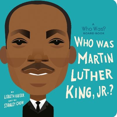 Who Was Martin Luther King, Jr.?: A Who Was? Board Book - Lisbeth Kaiser,  Who HQ