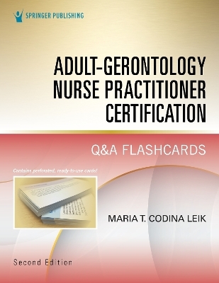 Adult-Gerontology Nurse Practitioner Certification Q&A Flashcards - Maria Codina Leik
