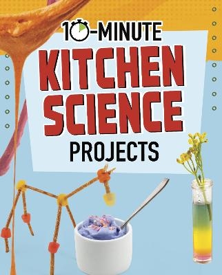 10-Minute Kitchen Science Projects - Elsie Olson