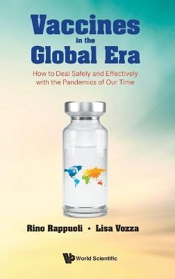 Vaccines In The Global Era: How To Deal Safely And Effectively With The Pandemics Of Our Time - Rino Rappuoli, Lisa Vozza