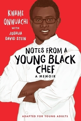 Notes from a Young Black Chef (Adapted for Young Adults) - Kwame Onwuachi, Joshua David Stein