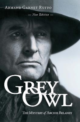 Grey Owl - Armand Garnet Ruffo