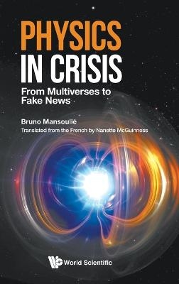 Physics In Crisis: From Multiverses To Fake News - Bruno Mansoulie