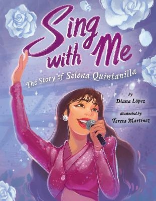 Sing with Me: The Story of Selena Quintanilla - Diana López