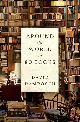 Around the World in 80 Books - David Damrosch