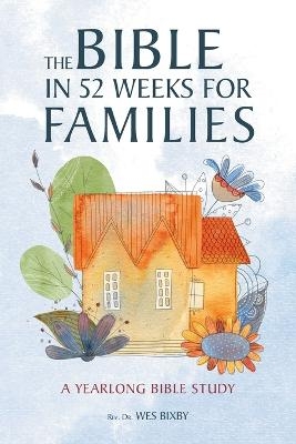 The Bible in 52 Weeks for Families - REV Dr Wex Bixby