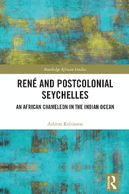 René and Postcolonial Seychelles - Ashton Robinson