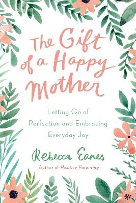 The Gift of a Happy Mother - Rebecca Eanes