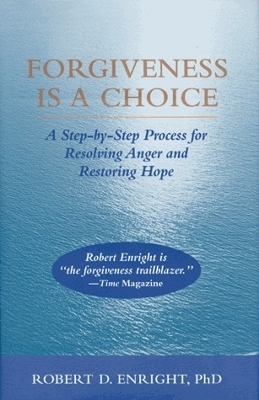 Forgiveness Is a Choice - Robert D. Enright