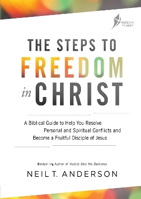 The Steps to Freedom in Christ Workbook - Reverend Neil T Anderson