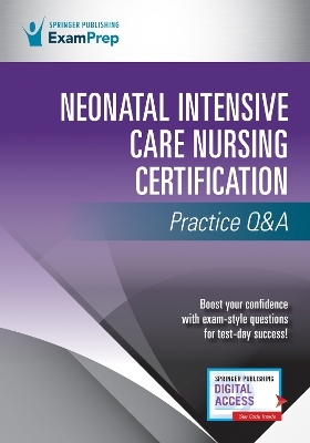 Neonatal Intensive Care Nursing Certification Practice Q&A -  Springer Publishing Company