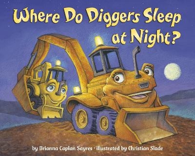 Where Do Diggers Sleep at Night? - Brianna Caplan Sayres, Christian Slade