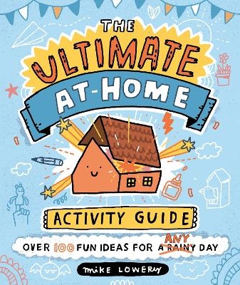 The Ultimate At-Home Activity Guide - Mike Lowery