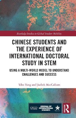 Chinese Students and the Experience of International Doctoral Study in STEM - Yibo Yang, Judith MacCallum