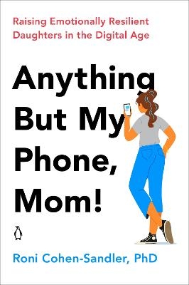 Anything But My Phone, Mom! - Roni Cohen-Sandler