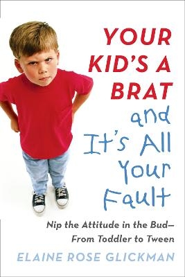 Your Kid's a Brat and it's All Your Fault - Rabbi Elaine Rose Glickman