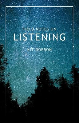 Field Notes on Listening - Kit Dobson