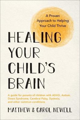 Healing Your Child's Brain - Matthew Newell, Carol Newell