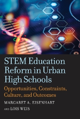 STEM Education Reform in Urban High Schools - Margaret A. Eisenhart, Lois Weis