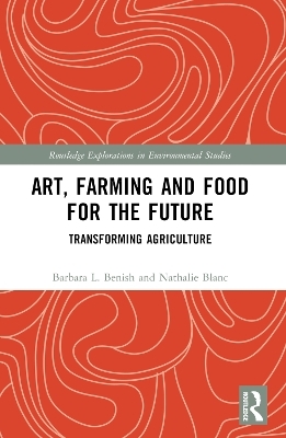 Art, farming and food for the future - Barbara L. Benish, Nathalie Blanc