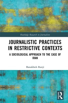 Journalistic Practices in Restrictive Contexts - Banafsheh Ranji