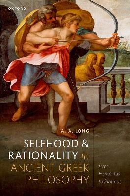 Selfhood and Rationality in Ancient Greek Philosophy - A. A. Long