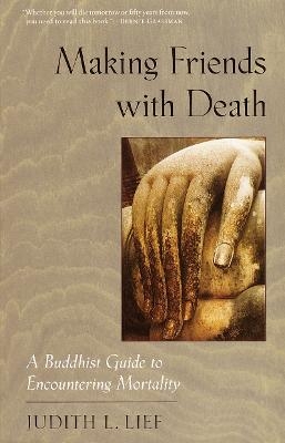 Making Friends with Death - Judith L. Lief