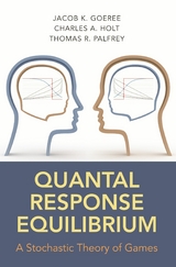 Quantal Response Equilibrium - Jacob K. Goeree, Charles A. Holt, Thomas R. Palfrey