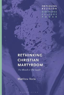 Rethinking Christian Martyrdom - Matthew Recla