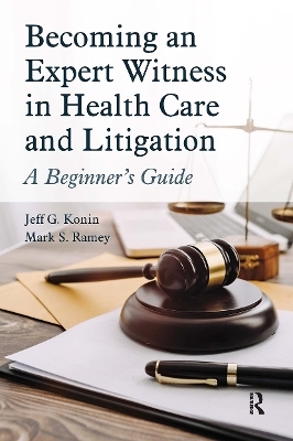 Becoming an Expert Witness in Health Care and Litigation - Jeff G. Konin, Mark Ramey