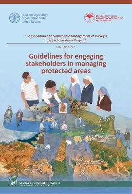 Guidelines for engaging stakeholders in managing protected areas - N. Karadeniz,  Food and Agriculture Organization,  Republic of Turkey: Ministry of Agriculture and Forestry, N. Yenilmez Arpa