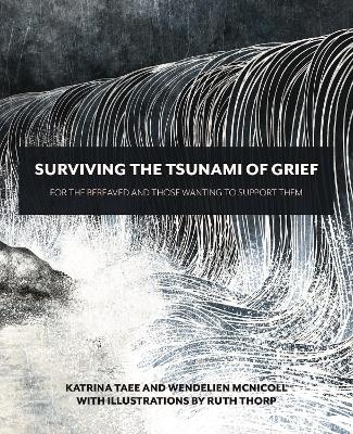 Surviving the Tsunami of Grief - Katrina Taee, Wendelien McNicoll