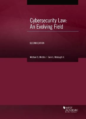 Cybersecurity Law - Michael S. Mireles, Jack L. Hobaugh Jr.