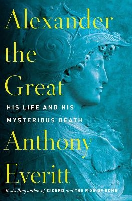 Alexander The Great - Anthony Everitt