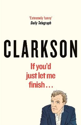 If You’d Just Let Me Finish - Jeremy Clarkson