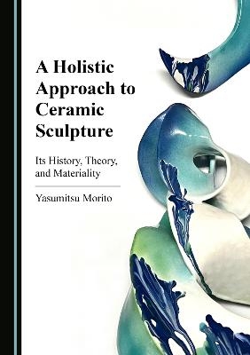 A Holistic Approach to Ceramic Sculpture - Yasumitsu Morito
