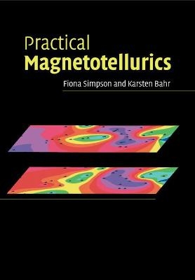 Practical Magnetotellurics - Fiona Simpson, Karsten Bahr
