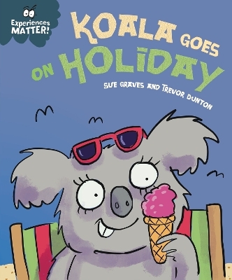 Experiences Matter: Koala Goes on Holiday - Sue Graves