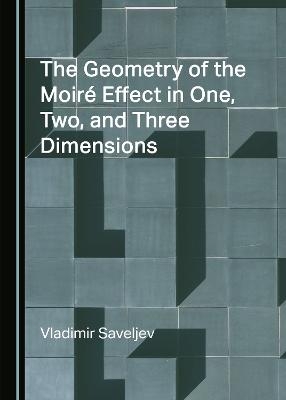 The Geometry of the Moiré Effect in One, Two, and Three Dimensions - Vladimir Saveljev