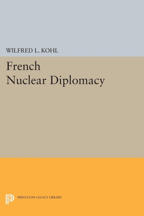 French Nuclear Diplomacy -  Wilfred L. Kohl