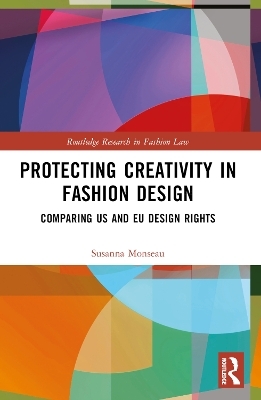 Protecting Creativity in Fashion Design - Susanna Monseau