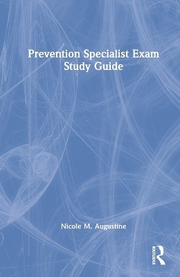 Prevention Specialist Exam Study Guide - Nicole M. Augustine