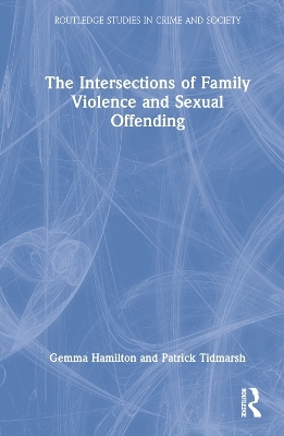 The Intersections of Family Violence and Sexual Offending - Gemma Hamilton, Patrick Tidmarsh