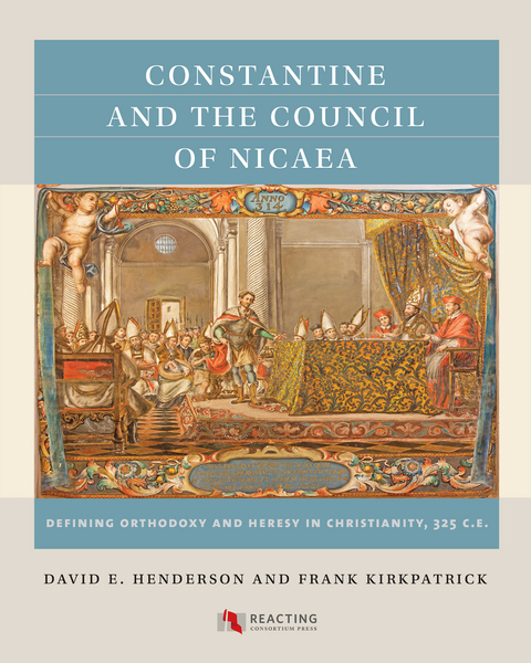 Constantine and the Council of Nicaea -  David E. Henderson,  Frank Kirkpatrick