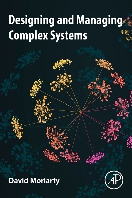 Designing and Managing Complex Systems - David Moriarty