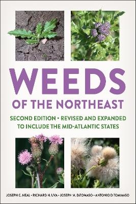 Weeds of the Northeast - Joseph C. Neal, Richard H. Uva, Joseph M. DiTomaso, Antonio DiTommaso