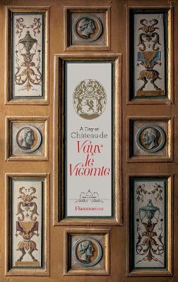 A Day at Château de Vaux le Vicomte - Alexandre de Vogüé, Jean-Charles de Vogüé, Ascanio de Vogüé